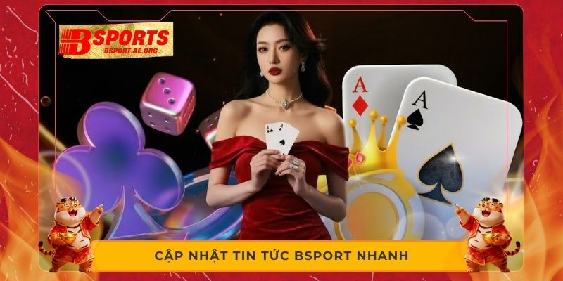 Cập nhật tin tức Bsport nhanh