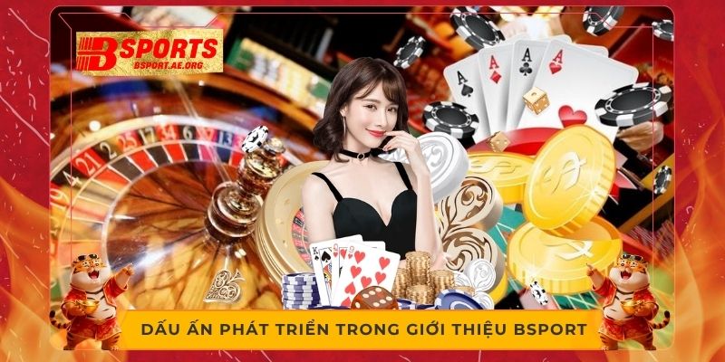 Dấu ấn phát triển trong giới thiệu Bsport 
