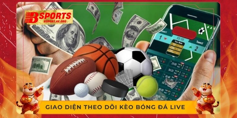 Giao diện theo dõi kèo bóng đá live 