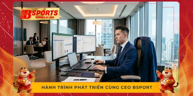 Hành trình phát triển cùng ceo Bsport 