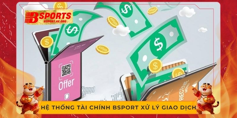 Hệ thống tài chính Bsport xử lý giao dịch