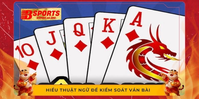 Hiểu thuật ngữ để kiểm soát ván bài  