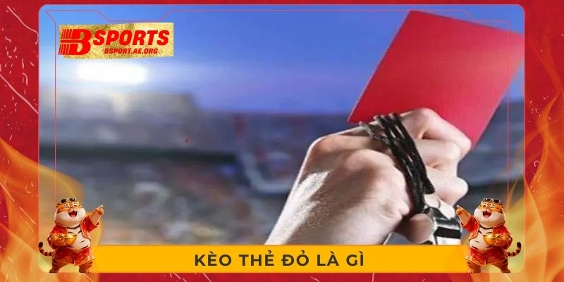 Kèo thẻ đỏ là gì