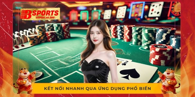 Kết nối nhanh qua ứng dụng phổ biến 