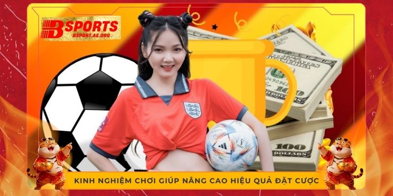 Kinh nghiệm chơi giúp nâng cao hiệu quả đặt cược 