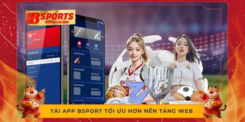 Tải app Bsport tối ưu hơn nền tảng web 