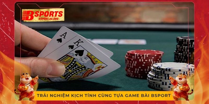 Trải nghiệm kịch tính cùng tựa game bài bsport 
