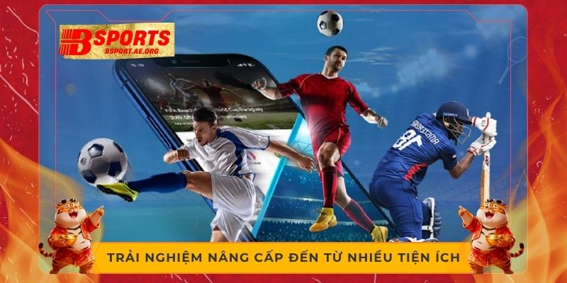 Trải nghiệm nâng cấp đến từ nhiều tiện ích 