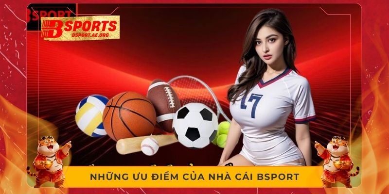 Những ưu điểm của nhà cái Bsport